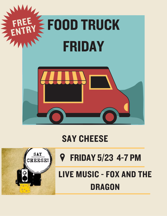 Free Entry: Food Truck Friday, Say Cheese May 23rd, 4pm-7pm
